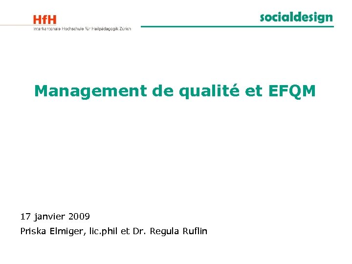 Management de qualité et EFQM 17 janvier 2009 Priska Elmiger, lic. phil et Dr.