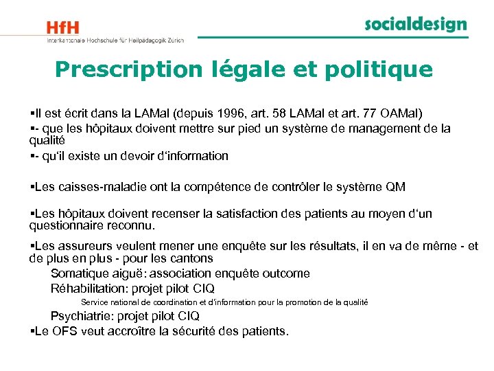 Prescription légale et politique §Il est écrit dans la LAMal (depuis 1996, art. 58