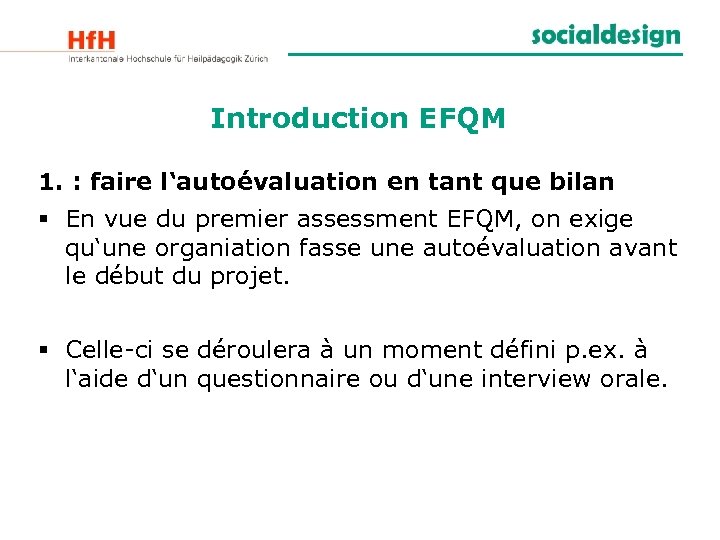 Introduction EFQM 1. : faire l‘autoévaluation en tant que bilan § En vue du