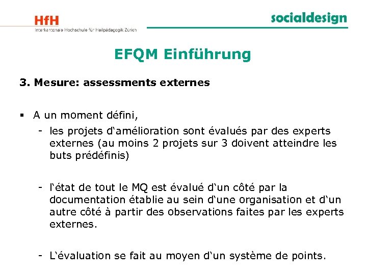 EFQM Einführung 3. Mesure: assessments externes § A un moment défini, - les projets