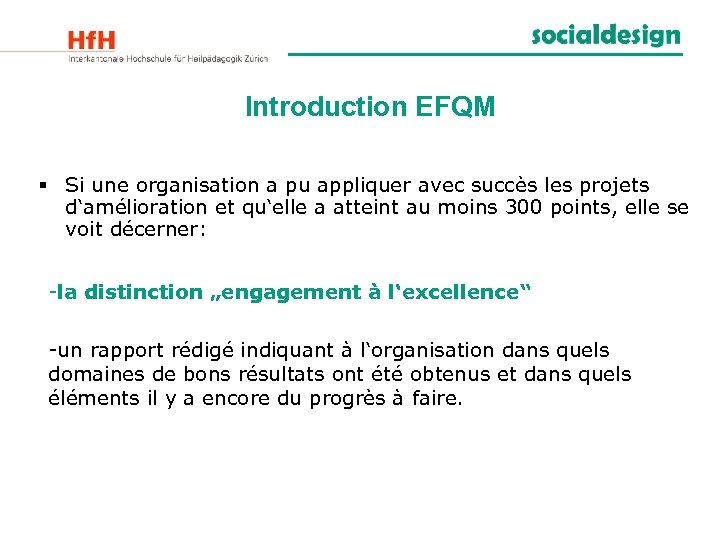 Introduction EFQM § Si une organisation a pu appliquer avec succès les projets d‘amélioration