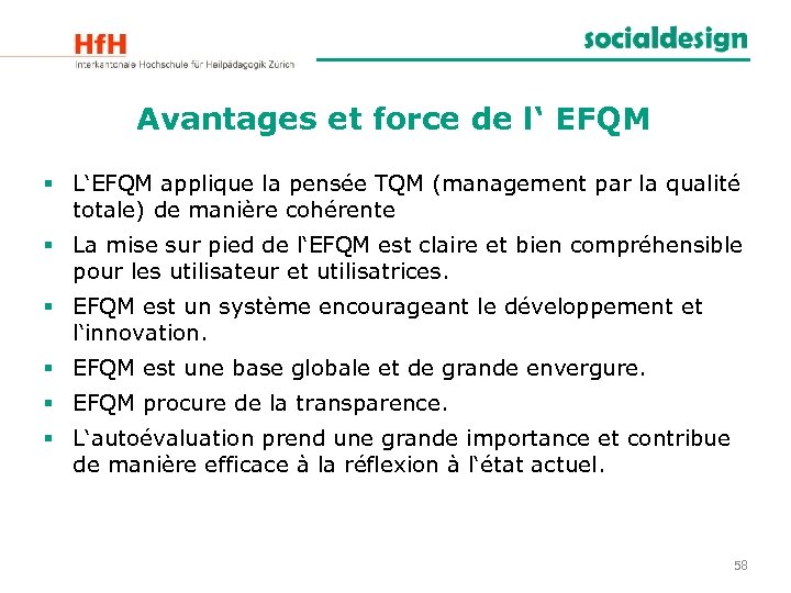 Avantages et force de l‘ EFQM § L‘EFQM applique la pensée TQM (management par