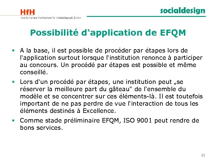 Possibilité d‘application de EFQM § A la base, il est possible de procéder par