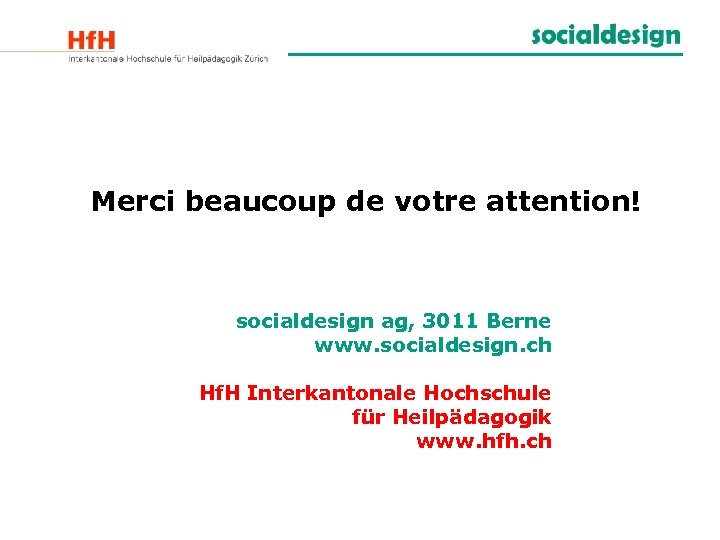 Merci beaucoup de votre attention! socialdesign ag, 3011 Berne www. socialdesign. ch Hf. H