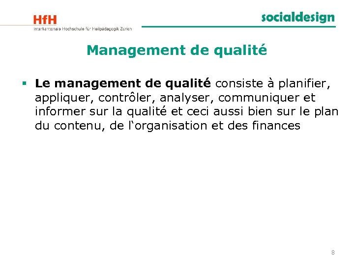 Management de qualité § Le management de qualité consiste à planifier, appliquer, contrôler, analyser,