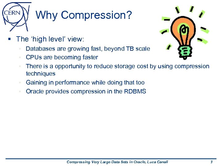 Why Compression? § The ‘high level’ view: § § § Databases are growing fast,