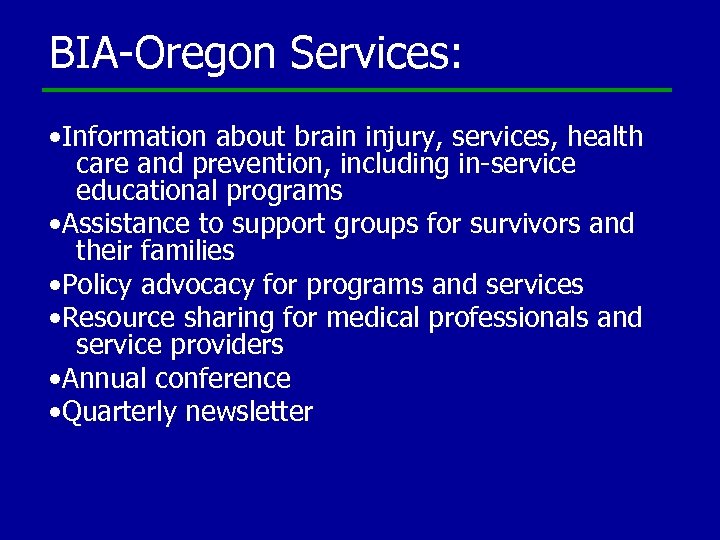 BIA-Oregon Services: • Information about brain injury, services, health care and prevention, including in-service