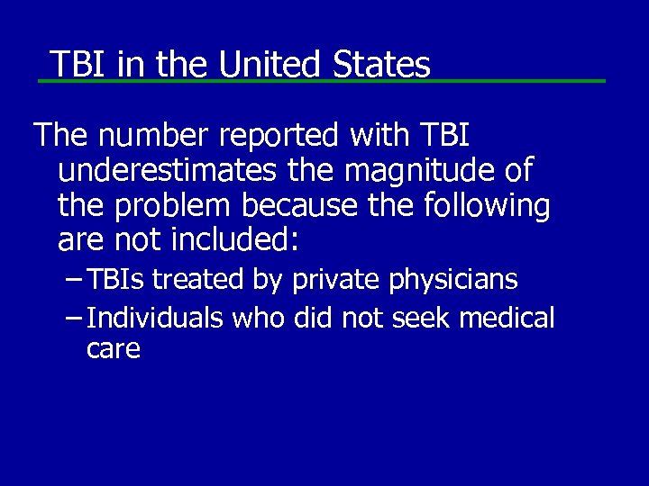 TBI in the United States The number reported with TBI underestimates the magnitude of