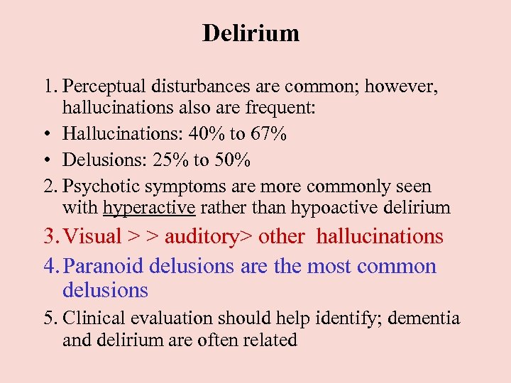 Delirium 1. Perceptual disturbances are common; however, hallucinations also are frequent: • Hallucinations: 40%