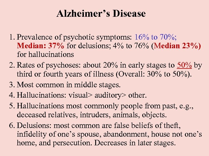 Alzheimer’s Disease 1. Prevalence of psychotic symptoms: 16% to 70%; Median: 37% for delusions;