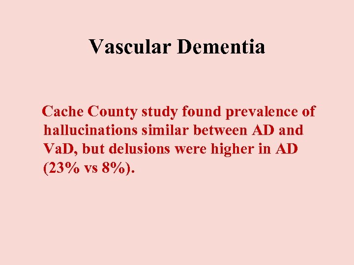 Vascular Dementia Cache County study found prevalence of hallucinations similar between AD and Va.