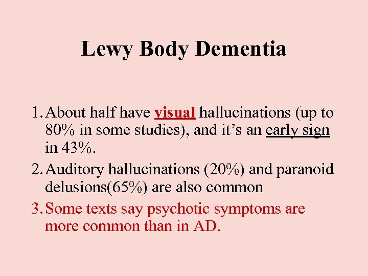 Lewy Body Dementia 1. About half have visual hallucinations (up to 80% in some