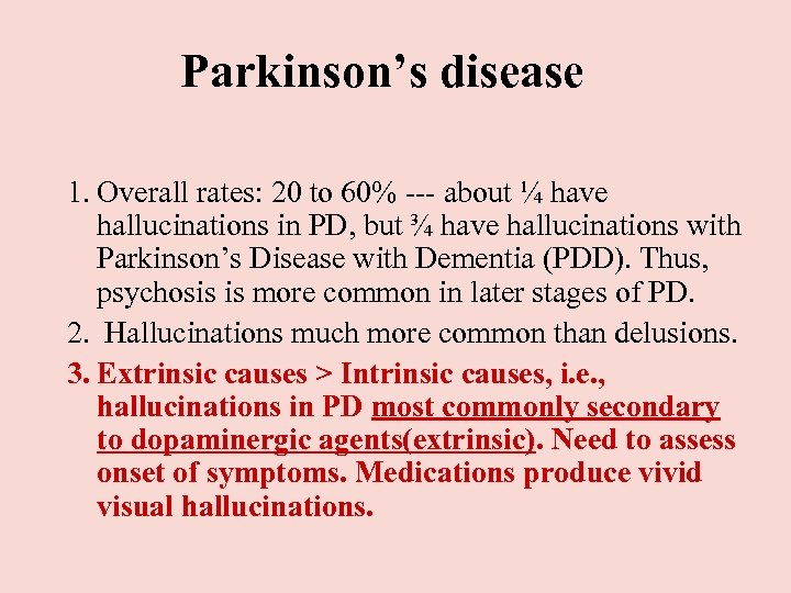 Parkinson’s disease 1. Overall rates: 20 to 60% --- about ¼ have hallucinations in