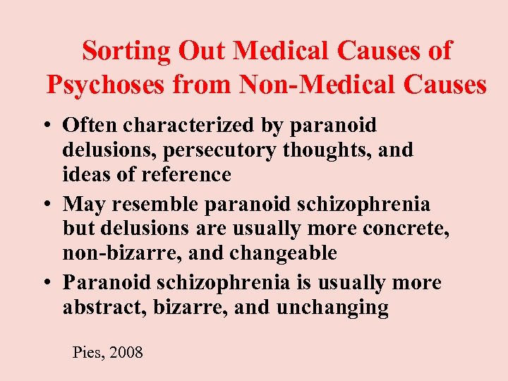 Sorting Out Medical Causes of Psychoses from Non-Medical Causes • Often characterized by paranoid