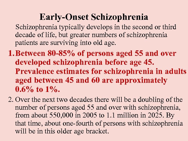 Early-Onset Schizophrenia typically develops in the second or third decade of life, but greater