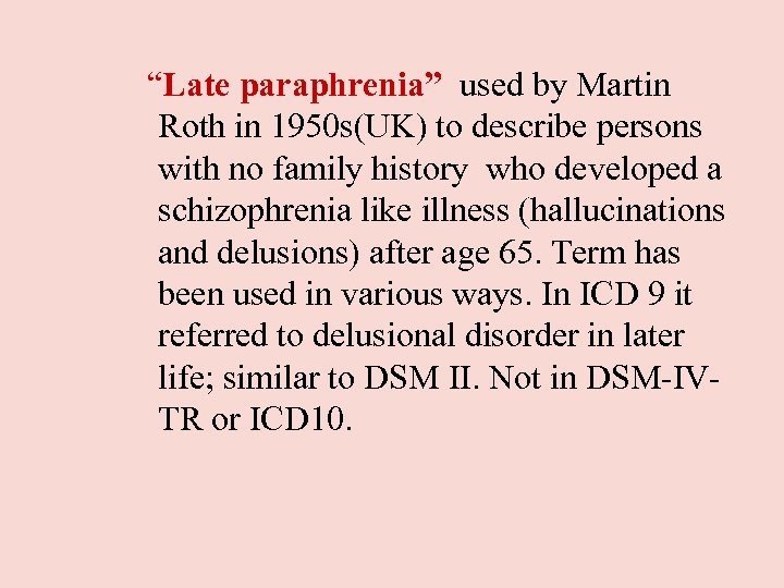  “Late paraphrenia” used by Martin Roth in 1950 s(UK) to describe persons with