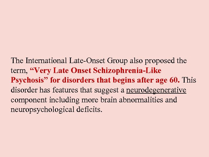 The International Late-Onset Group also proposed the term, “Very Late Onset Schizophrenia-Like Psychosis” for