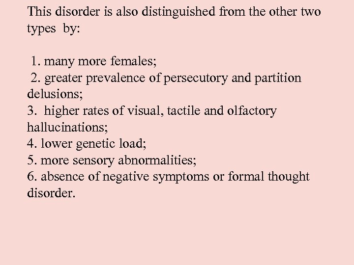 This disorder is also distinguished from the other two types by: 1. many more
