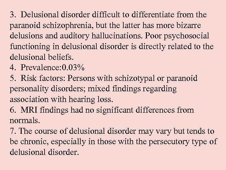 3. Delusional disorder difficult to differentiate from the paranoid schizophrenia, but the latter has