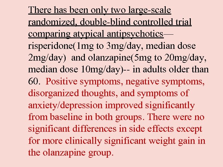 There has been only two large-scale randomized, double-blind controlled trial comparing atypical antipsychotics— risperidone(1