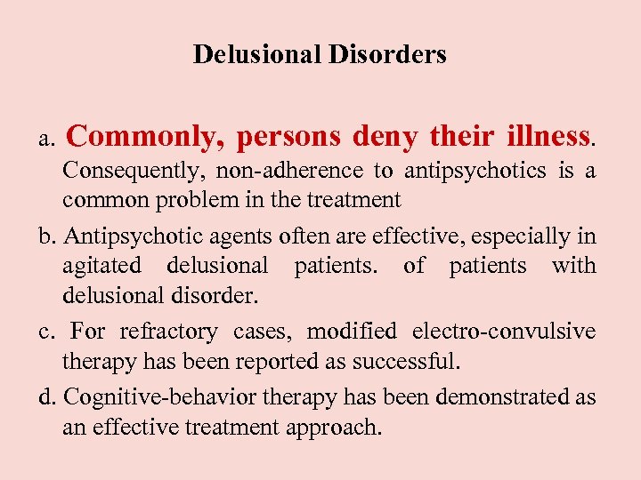 Delusional Disorders a. Commonly, persons deny their illness. Consequently, non-adherence to antipsychotics is a