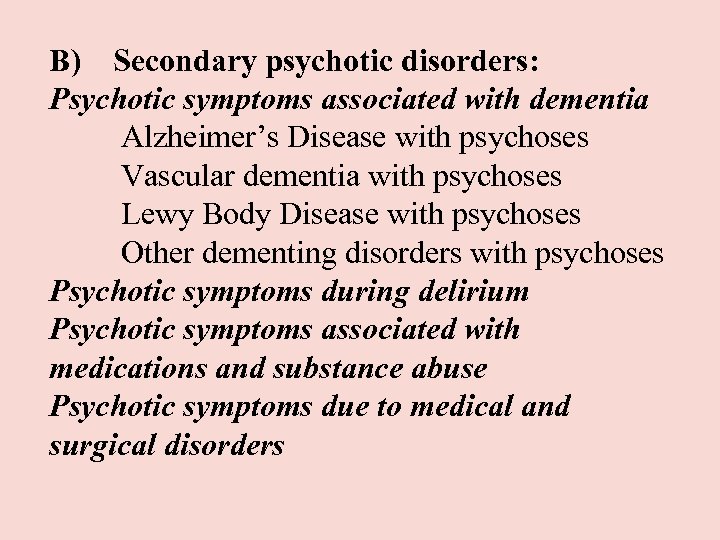 B) Secondary psychotic disorders: Psychotic symptoms associated with dementia Alzheimer’s Disease with psychoses Vascular