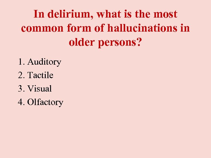 In delirium, what is the most common form of hallucinations in older persons? 1.