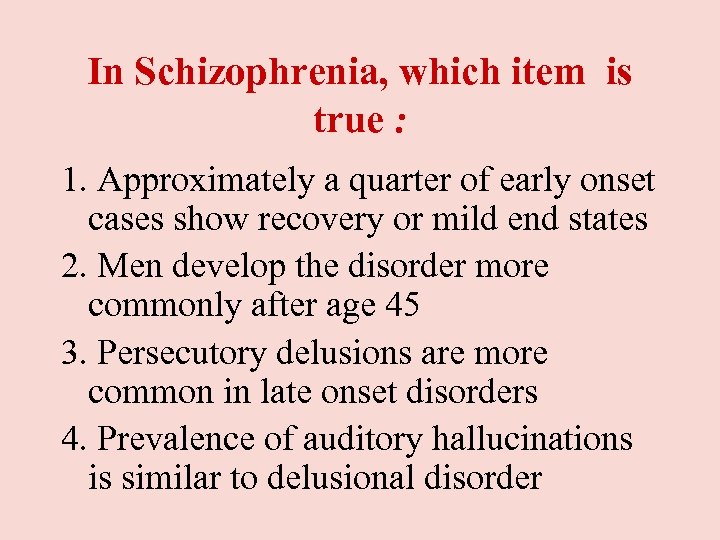 In Schizophrenia, which item is true : 1. Approximately a quarter of early onset