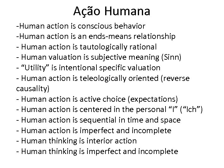Ação Humana -Human action is conscious behavior -Human action is an ends-means relationship -
