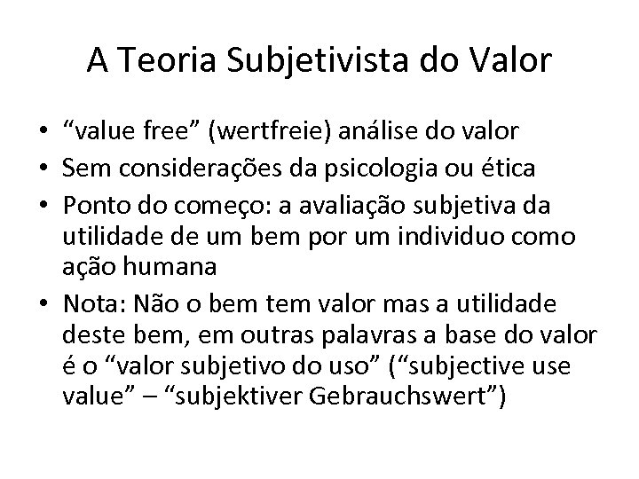 A Teoria Subjetivista do Valor • “value free” (wertfreie) análise do valor • Sem