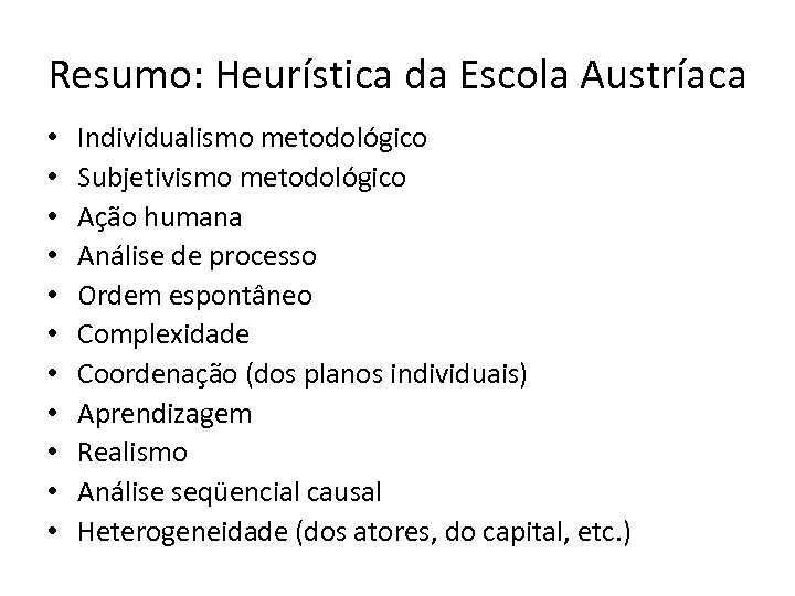 Resumo: Heurística da Escola Austríaca • • • Individualismo metodológico Subjetivismo metodológico Ação humana