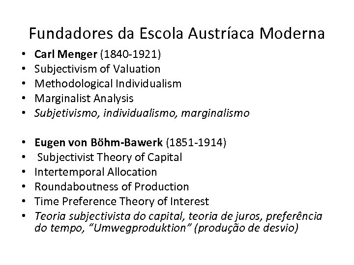 Fundadores da Escola Austríaca Moderna • • • Carl Menger (1840 -1921) Subjectivism of