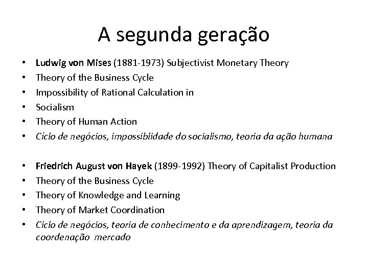 A segunda geração • • • Ludwig von Mises (1881 -1973) Subjectivist Monetary Theory