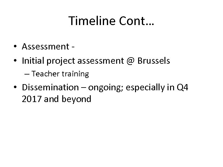 Timeline Cont… • Assessment • Initial project assessment @ Brussels – Teacher training •