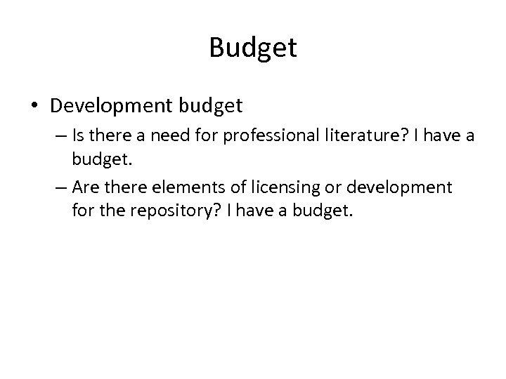 Budget • Development budget – Is there a need for professional literature? I have