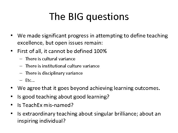 The BIG questions • We made significant progress in attempting to define teaching excellence,