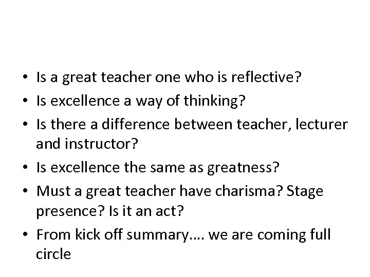  • Is a great teacher one who is reflective? • Is excellence a