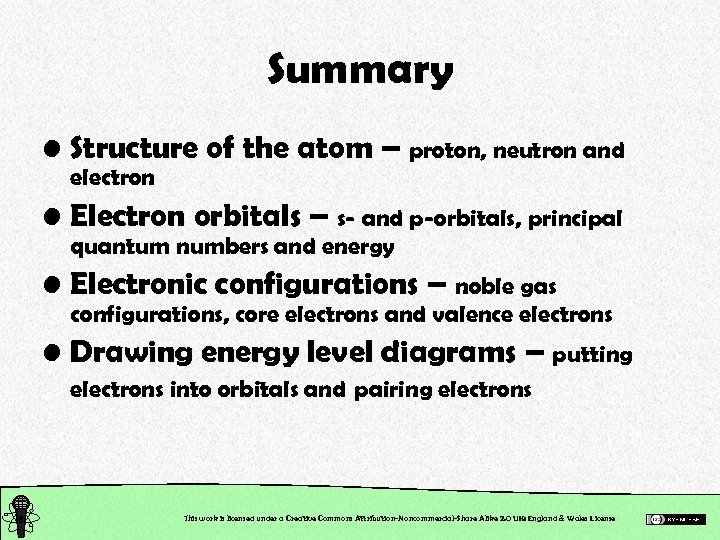 Summary • Structure of the atom – proton, neutron and electron • Electron orbitals