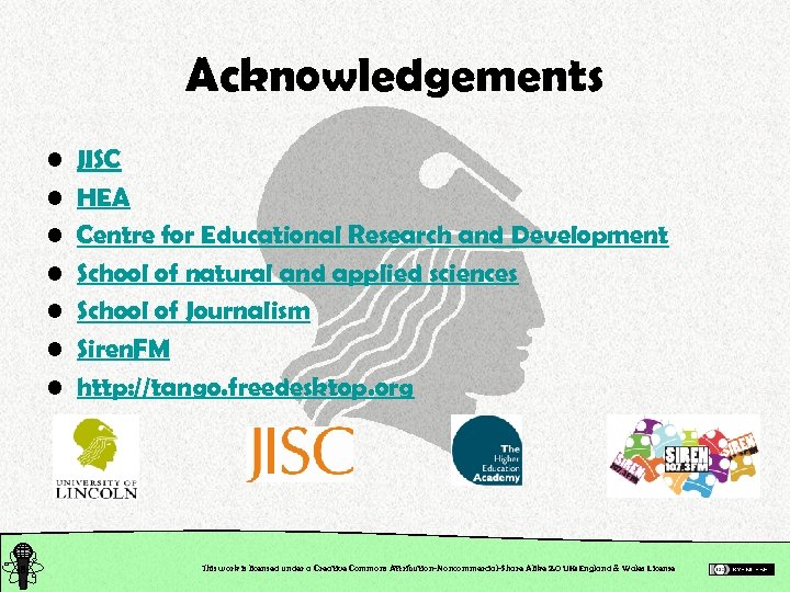 Acknowledgements • • JISC HEA Centre for Educational Research and Development School of natural