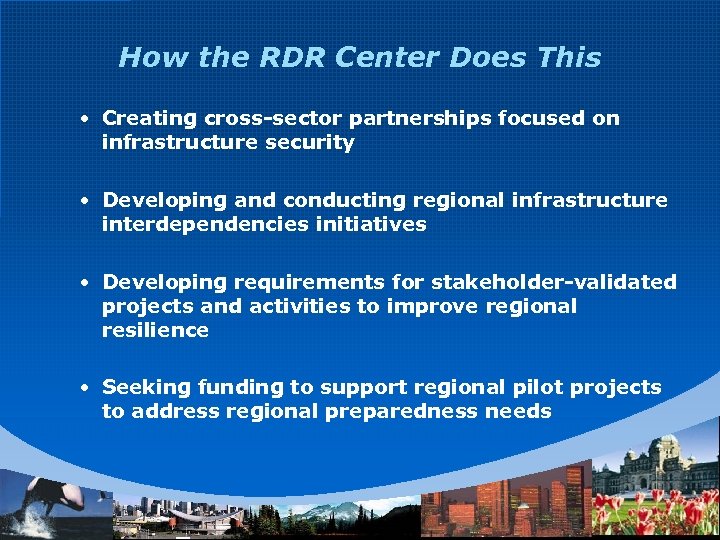 How the RDR Center Does This • Creating cross-sector partnerships focused on infrastructure security