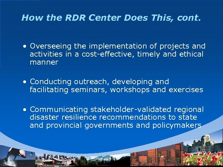 How the RDR Center Does This, cont. • Overseeing the implementation of projects and