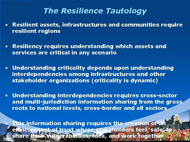 The Resilience Tautology • Resilient assets, infrastructures and communities require resilient regions • Resiliency