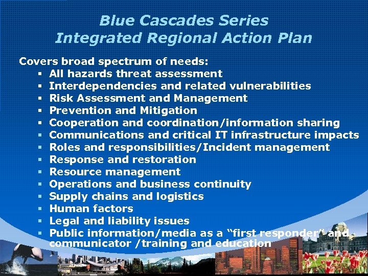 Blue Cascades Series Integrated Regional Action Plan Covers broad spectrum of needs: § All