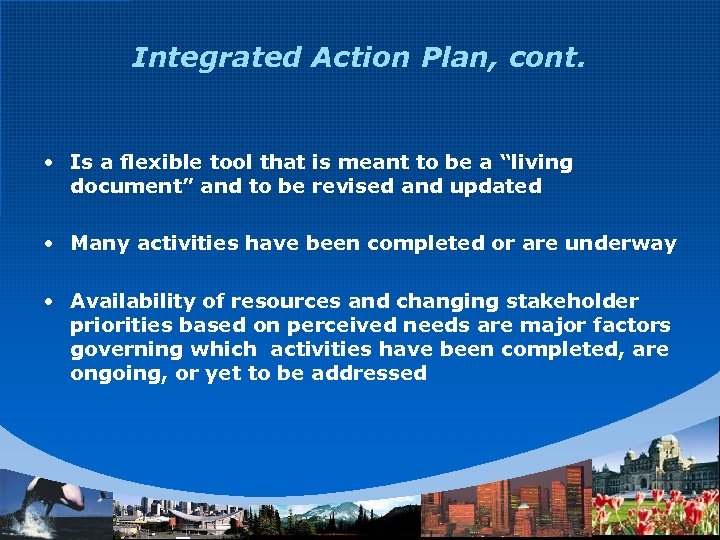 Integrated Action Plan, cont. • Is a flexible tool that is meant to be