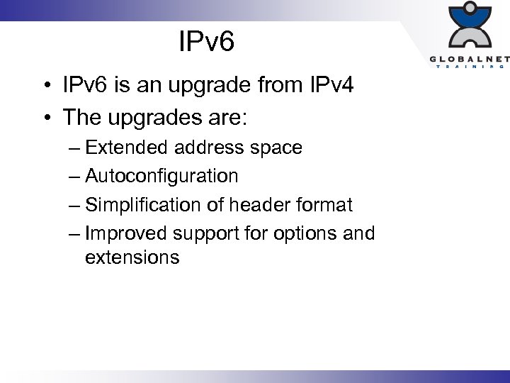 IPv 6 • IPv 6 is an upgrade from IPv 4 • The upgrades