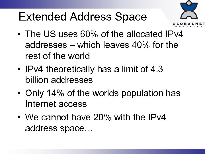 Extended Address Space • The US uses 60% of the allocated IPv 4 addresses