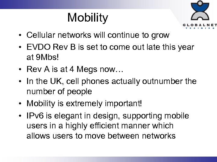 Mobility • Cellular networks will continue to grow • EVDO Rev B is set