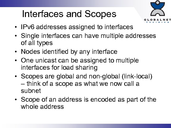 Interfaces and Scopes • IPv 6 addresses assigned to interfaces • Single interfaces can