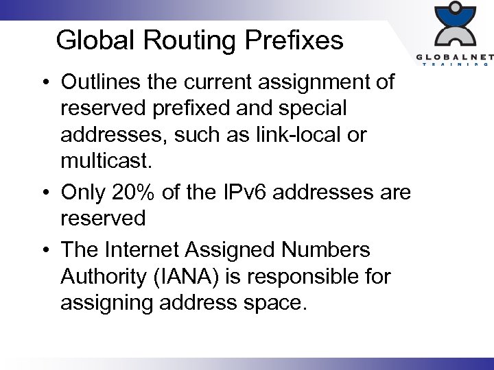 Global Routing Prefixes • Outlines the current assignment of reserved prefixed and special addresses,