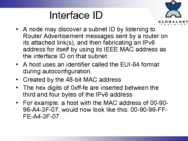 Interface ID • A node may discover a subnet ID by listening to Router